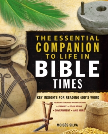 The Essential Companion to Life in Bible Times : Key Insights for Reading God's Word
