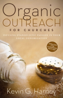 Organic Outreach for Churches : Infusing Evangelistic Passion in Your Local Congregation