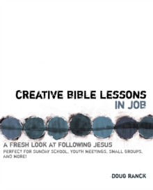 Creative Bible Lessons in Job : A Fresh Look at Following Jesus