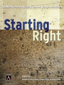 Starting Right : Thinking Theologically About Youth Ministry