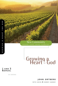 1 and 2 Samuel : Growing a Heart for God