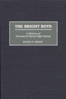 The Bright Boys : A History of Townsend Harris High School