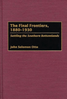 The Final Frontiers, 1880-1930 : Settling the Southern Bottomlands