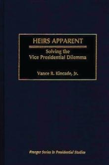 Heirs Apparent : Solving the Vice Presidential Dilemma
