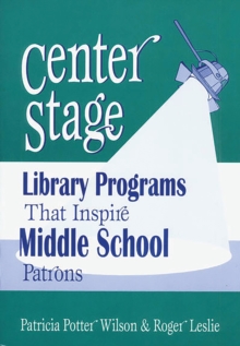 Center Stage : Library Programs That Inspire Middle School Patrons