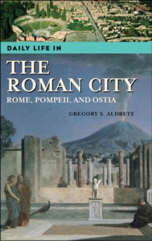 Daily Life in the Roman City : Rome, Pompeii, and Ostia