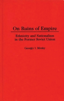 On Ruins of Empire : Ethnicity and Nationalism in the Former Soviet Union