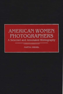 American Women Photographers : A Selected and Annotated Bibliography