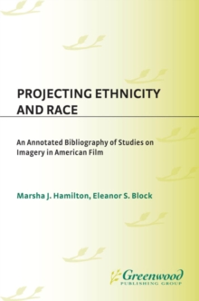 Projecting Ethnicity and Race : An Annotated Bibliogaphy of Studies on Imagery in American Film