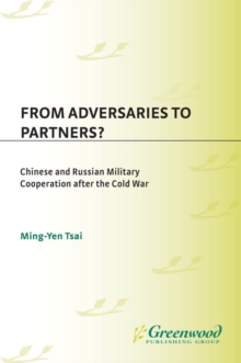 From Adversaries to Partners? : Chinese and Russian Military Cooperation after the Cold War