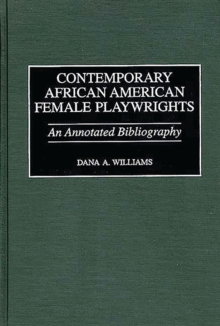 Contemporary African American Female Playwrights : An Annotated Bibliography