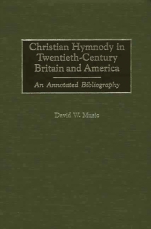 Christian Hymnody in Twentieth-Century Britain and America : An Annotated Bibliography