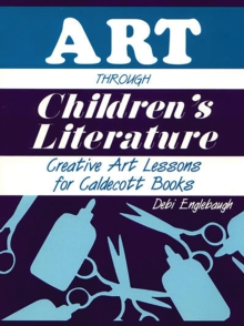Art Through Children's Literature : Creative Art Lessons for Caldecott Books