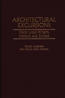 Architectural Excursions : Frank Lloyd Wright, Holland and Europe