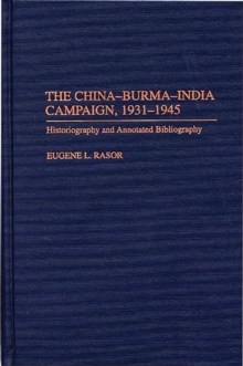 The China-Burma-India Campaign, 1931-1945 : Historiography and Annotated Bibliography