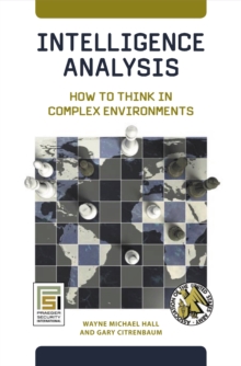 Intelligence Analysis : How to Think in Complex Environments