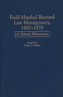 Field Marshal Bernard Law Montgomery, 1887-1976 : A Selected Bibliography