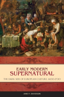 Early Modern Supernatural : The Dark Side of European Culture, 1400-1700