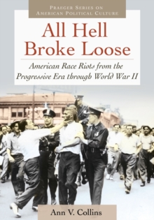 All Hell Broke Loose : American Race Riots from the Progressive Era through World War II
