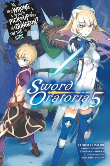 Is It Wrong to Try to Pick Up Girls in a Dungeon? Sword Oratoria, Vol. 5 (light novel)