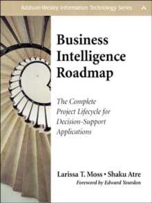 Business Intelligence Roadmap : The Complete Project Lifecycle for Decision-Support Applications