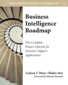 Business Intelligence Roadmap : The Complete Project Lifecycle for Decision-Support Applications