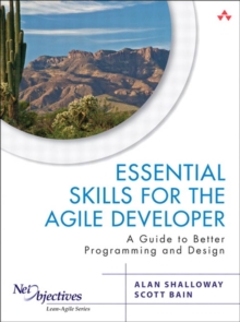 Essential Skills for the Agile Developer : A Guide to Better Programming and Design