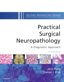 Practical Surgical Neuropathology: A Diagnostic Approach E-Book : A Volume in the Pattern Recognition Series