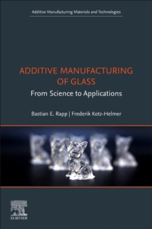 Additive Manufacturing of Glass : From Science to Applications