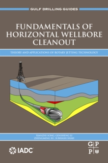 Fundamentals of Horizontal Wellbore Cleanout : Theory and Applications of Rotary Jetting Technology