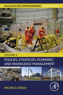 Nuclear Decommissioning Case Studies : Policies, Strategies, Planning and Knowledge Management