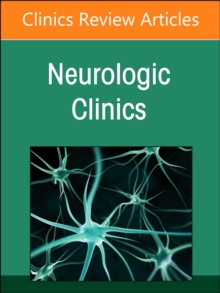 Current Advances and Future Trends in Vascular Neurology, An Issue of Neurologic Clinics : Volume 42-3