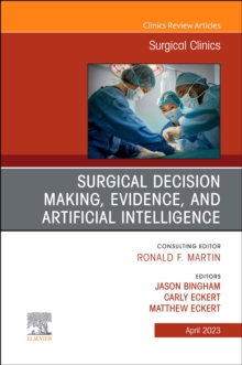 Surgical Decision Making, Evidence, and Artificial Intelligence, An Issue of Surgical Clinics : Volume 103-2