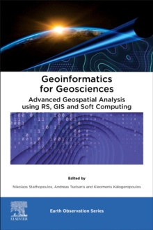 Geoinformatics for Geosciences : Advanced Geospatial Analysis using RS, GIS and Soft Computing