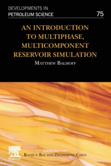 An Introduction to Multiphase, Multicomponent Reservoir Simulation : Volume 75