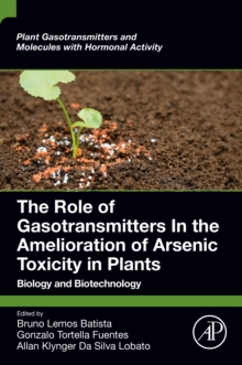 The Role of Gasotransmitters In the Amelioration of Arsenic Toxicity in Plants : Biology and Biotechnology