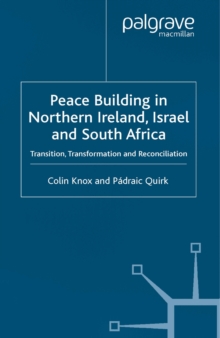 Peacebuilding in Northern Ireland, Israel and South Africa : Transition, Transformation and Reconciliation