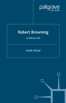 Robert Browning : A Literary Life