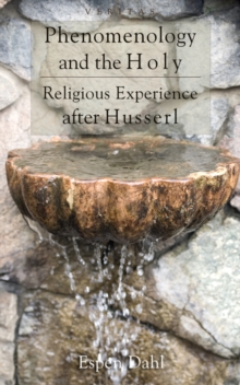 Phenomenology and the Holy : Religious Experience after Husserl