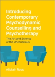 Introducing Contemporary Psychodynamic Counselling and Psychotherapy: the Art and Science of the Unconscious