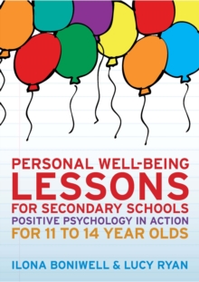 Personal Well-Being Lessons for Secondary Schools: Positive Psychology in Action for 11 to 14 Year Olds