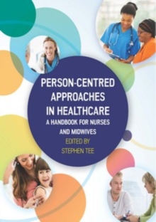 Person-Centred Approaches in Healthcare: a Handbook for Nurses and Midwives