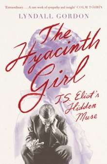 The Hyacinth Girl : T. S. Eliot's Hidden Muse