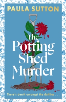 The Potting Shed Murder : A totally unputdownable cosy murder mystery