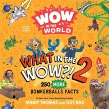 Wow in the World: What in the WOW?! 2 : 250 MORE Bonkerballs Facts