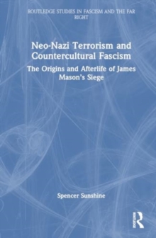 Neo-Nazi Terrorism and Countercultural Fascism : The Origins and Afterlife of James Mason’s Siege