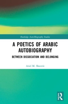 A Poetics of Arabic Autobiography : Between Dissociation and Belonging