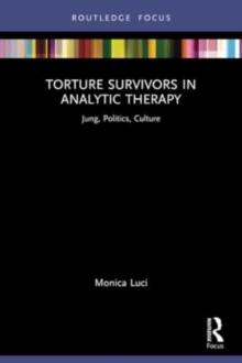 Torture Survivors in Analytic Therapy : Jung, Politics, Culture