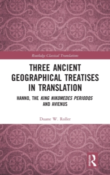 Three Ancient Geographical Treatises in Translation : Hanno, the King Nikomedes Periodos, and Avienus