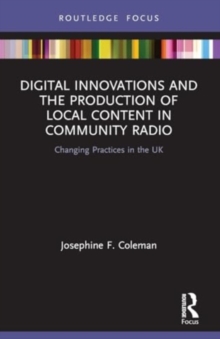 Digital Innovations and the Production of Local Content in Community Radio : Changing Practices in the UK